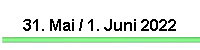 31. Mai / 1. Juni 2022