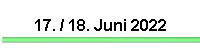 17. / 18. Juni 2022