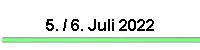 5. / 6. Juli 2022