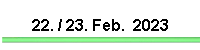22. / 23. Feb.  2023