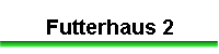 Futterhaus 2