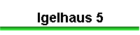 Igelhaus 5